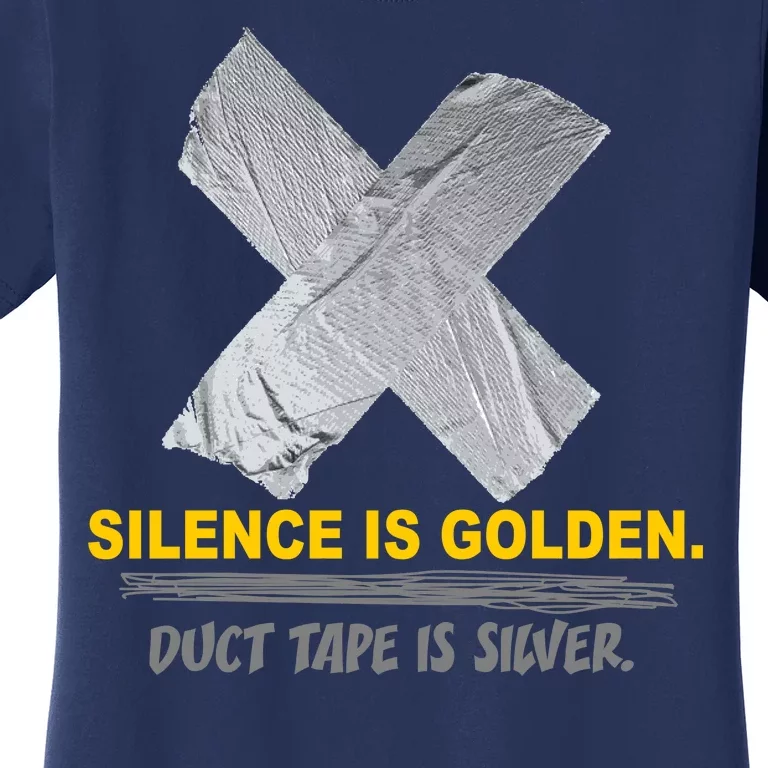 Silence Is Golden Duct Tape Is Silver Women's T-Shirt