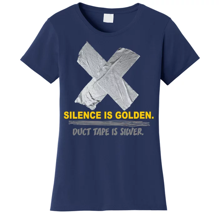 Silence Is Golden Duct Tape Is Silver Women's T-Shirt