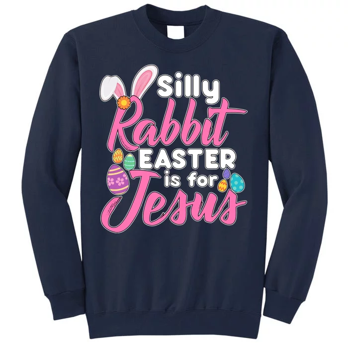 Silly Rabbit Easter Is For Jesus Tall Sweatshirt