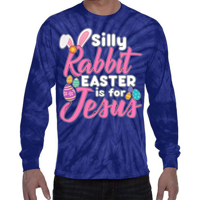 Silly Rabbit Easter Is For Jesus Tie-Dye Long Sleeve Shirt