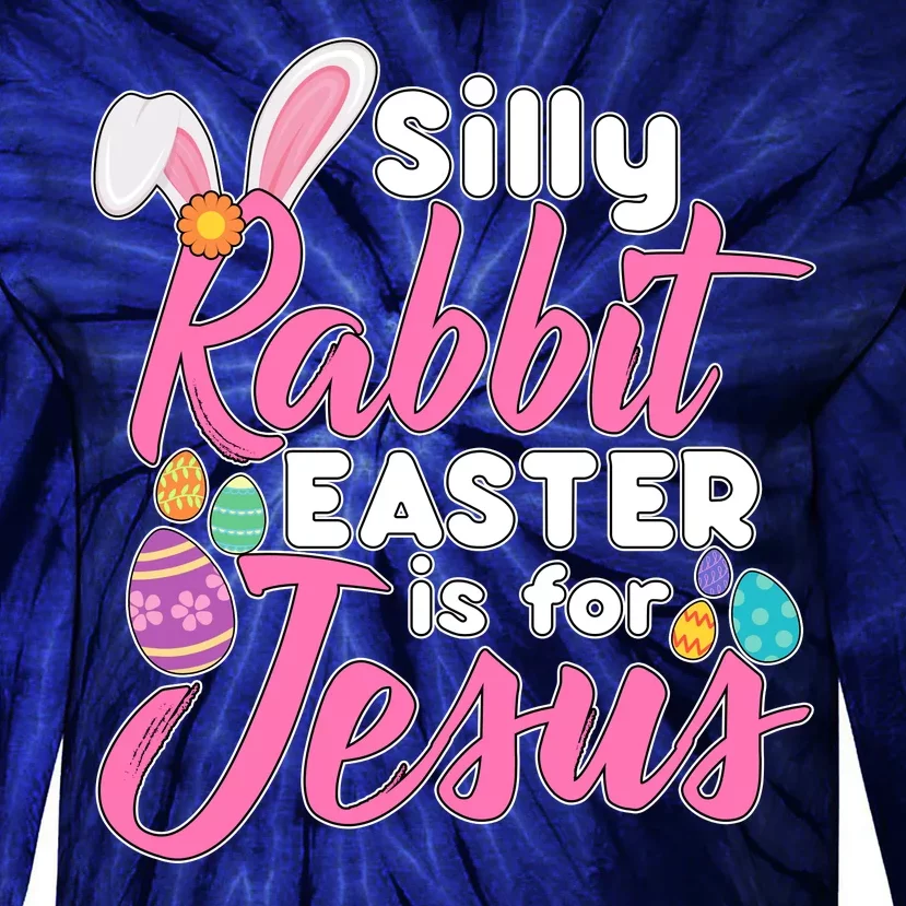 Silly Rabbit Easter Is For Jesus Tie-Dye Long Sleeve Shirt