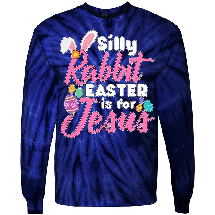 Silly Rabbit Easter Is For Jesus Tie-Dye Long Sleeve Shirt