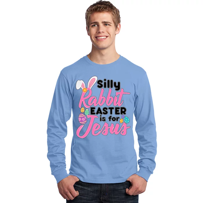 Silly Rabbit Easter Is For Jesus Long Sleeve Shirt