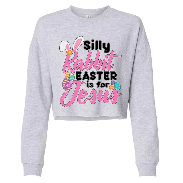 Silly Rabbit Easter Is For Jesus Cropped Pullover Crew