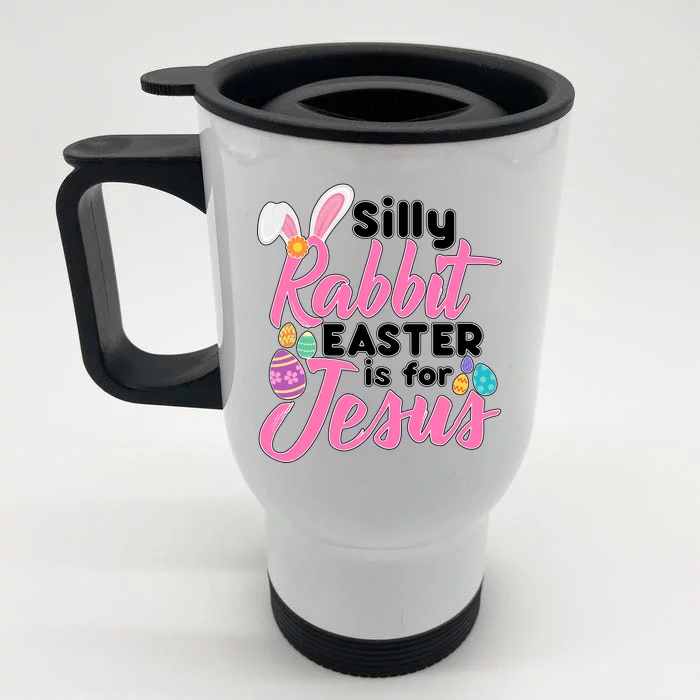 Silly Rabbit Easter Is For Jesus Front & Back Stainless Steel Travel Mug