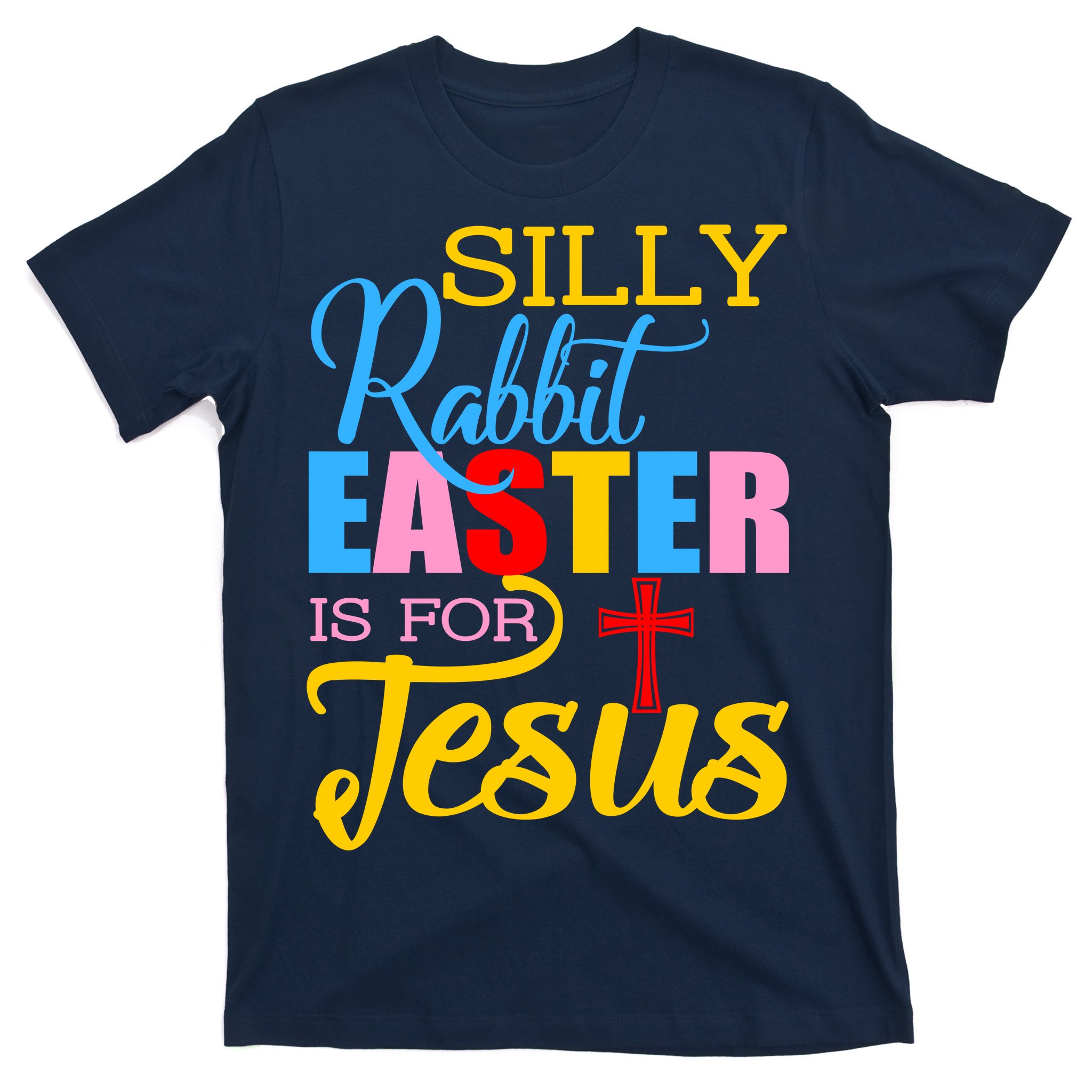 Silly Rabbit Easter is For Jesus Colorful Cross T-Shirt | TeeShirtPalace