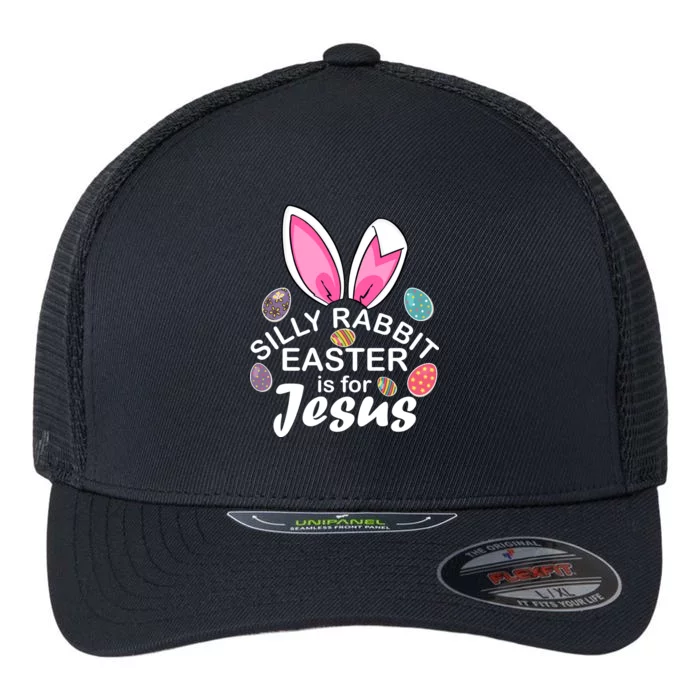 Silly Rabbit Easter is For Jesus Easter Eggs Bunny Ears Flexfit Unipanel Trucker Cap