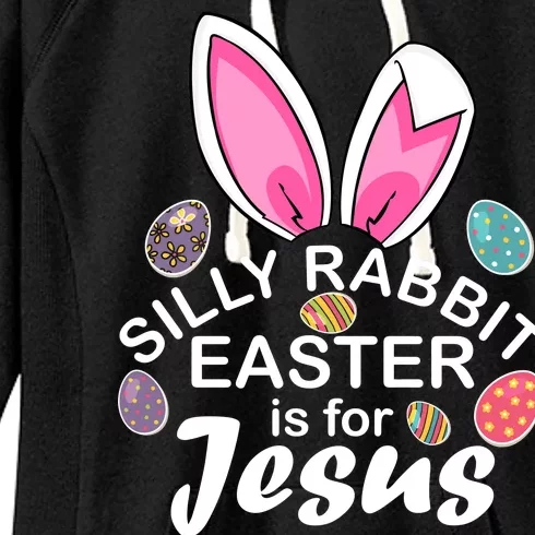 Silly Rabbit Easter is For Jesus Easter Eggs Bunny Ears Women's Fleece Hoodie