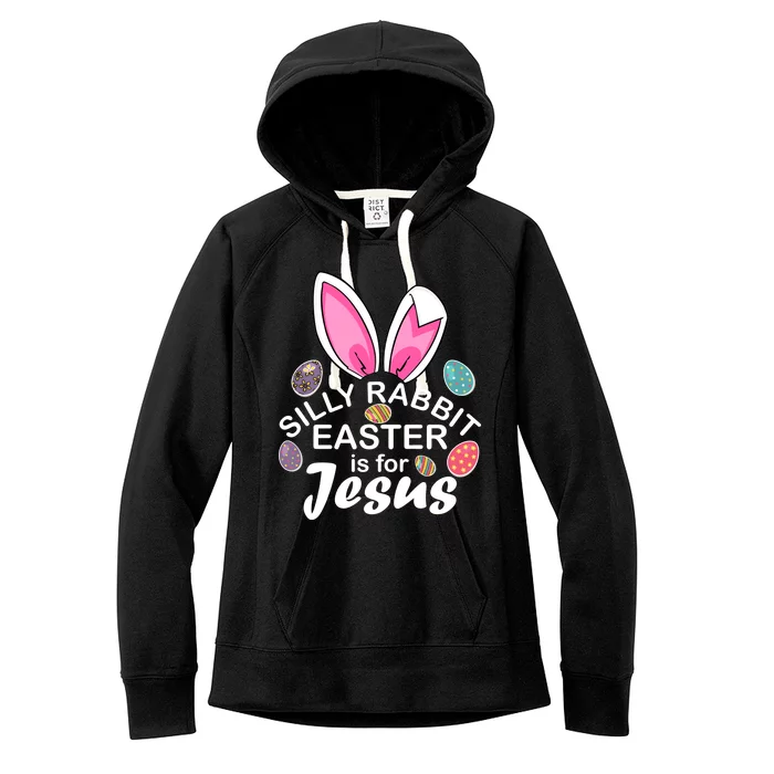 Silly Rabbit Easter is For Jesus Easter Eggs Bunny Ears Women's Fleece Hoodie