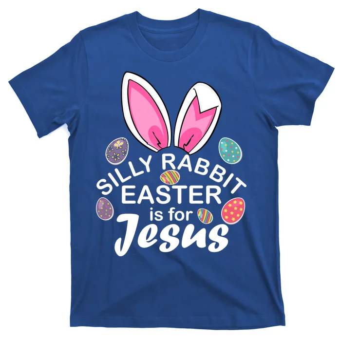 Silly Rabbit Easter is For Jesus Easter Eggs Bunny Ears T-Shirt