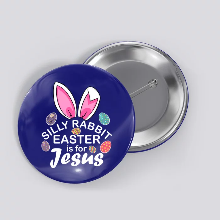 Silly Rabbit Easter is For Jesus Easter Eggs Bunny Ears Button