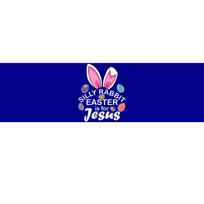 Silly Rabbit Easter is For Jesus Easter Eggs Bunny Ears Bumper Sticker