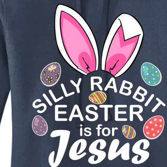 Silly Rabbit Easter is For Jesus Easter Eggs Bunny Ears Women's Pullover Hoodie