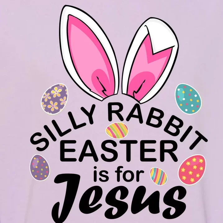 Silly Rabbit Easter is For Jesus Easter Eggs Bunny Ears Garment-Dyed Sweatshirt