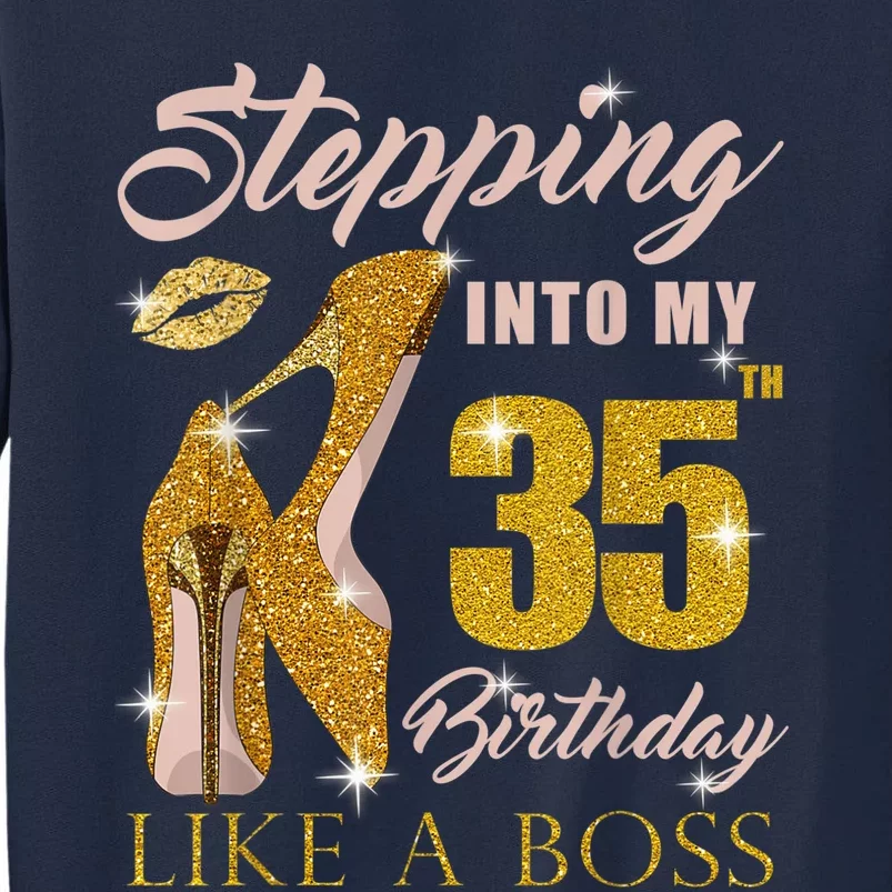 Stepping Into My 35th Birthday Like A Boss 35 yo Bday Gift Tall Sweatshirt