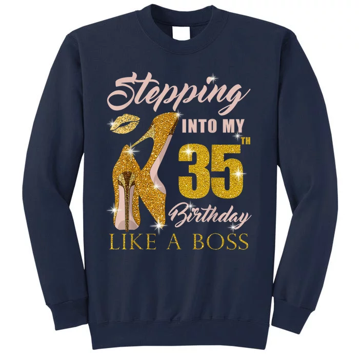 Stepping Into My 35th Birthday Like A Boss 35 yo Bday Gift Tall Sweatshirt