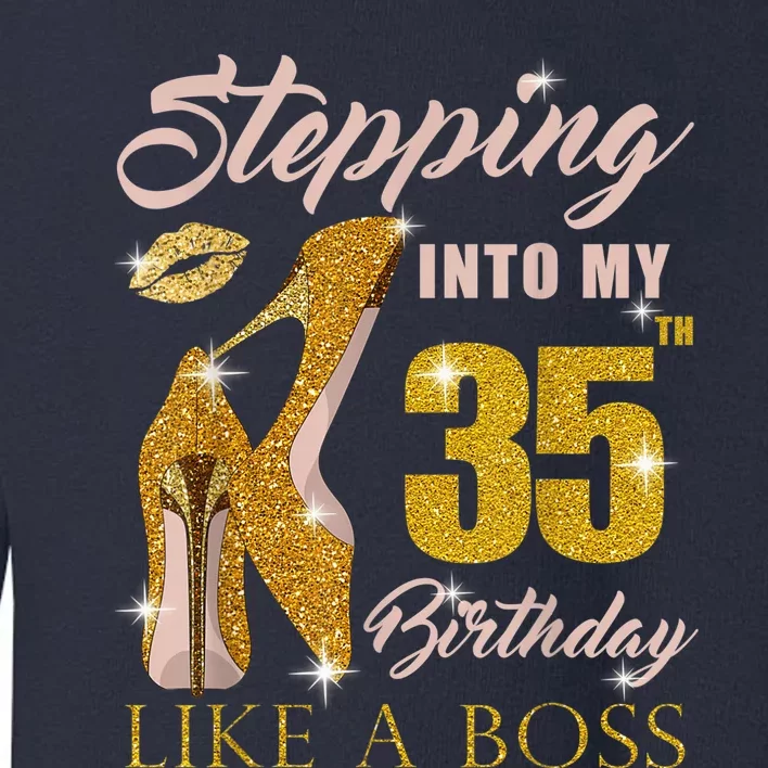 Stepping Into My 35th Birthday Like A Boss 35 yo Bday Gift Toddler Sweatshirt