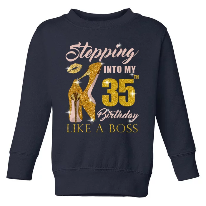 Stepping Into My 35th Birthday Like A Boss 35 yo Bday Gift Toddler Sweatshirt