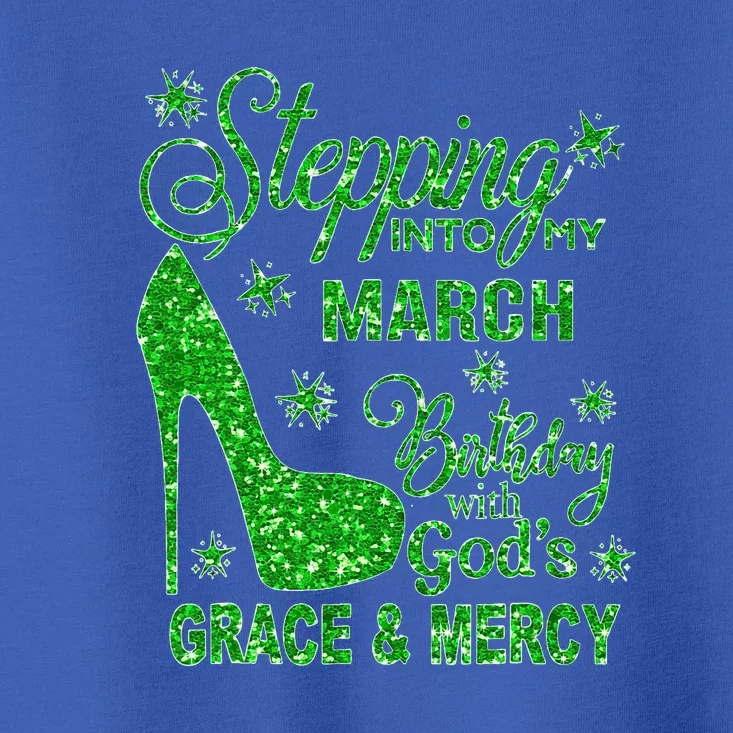 Stepping Into My March Birthday With Gods Grace And Mercy Toddler T-Shirt