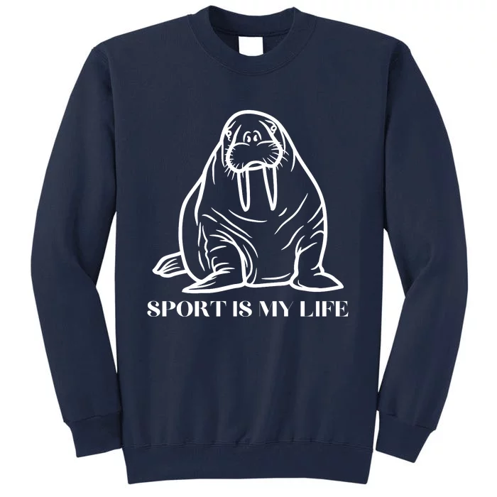 Sport Is My Life Walrus Lover Gifts Tall Sweatshirt