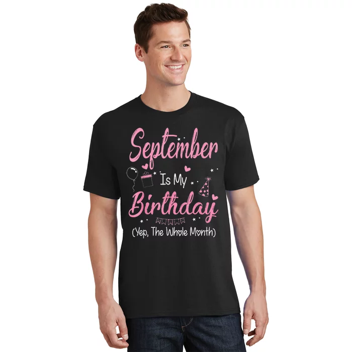 September Is My Birthday Month Yep The Whole Month T-Shirt