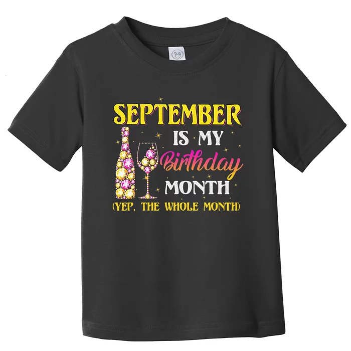 September Is My Birthday Month Yep The Whole Month Toddler T-Shirt