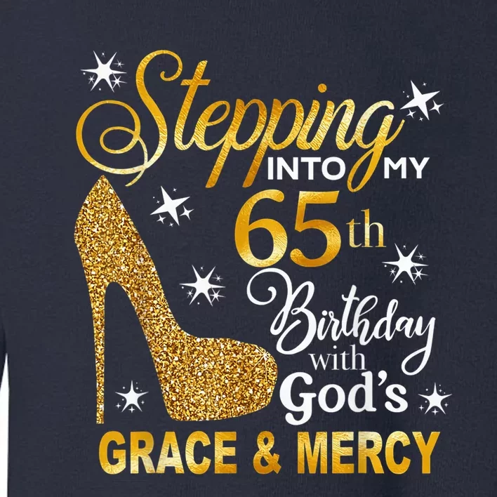 Stepping into my 65th birthday with God's grace & Mercy Toddler Sweatshirt