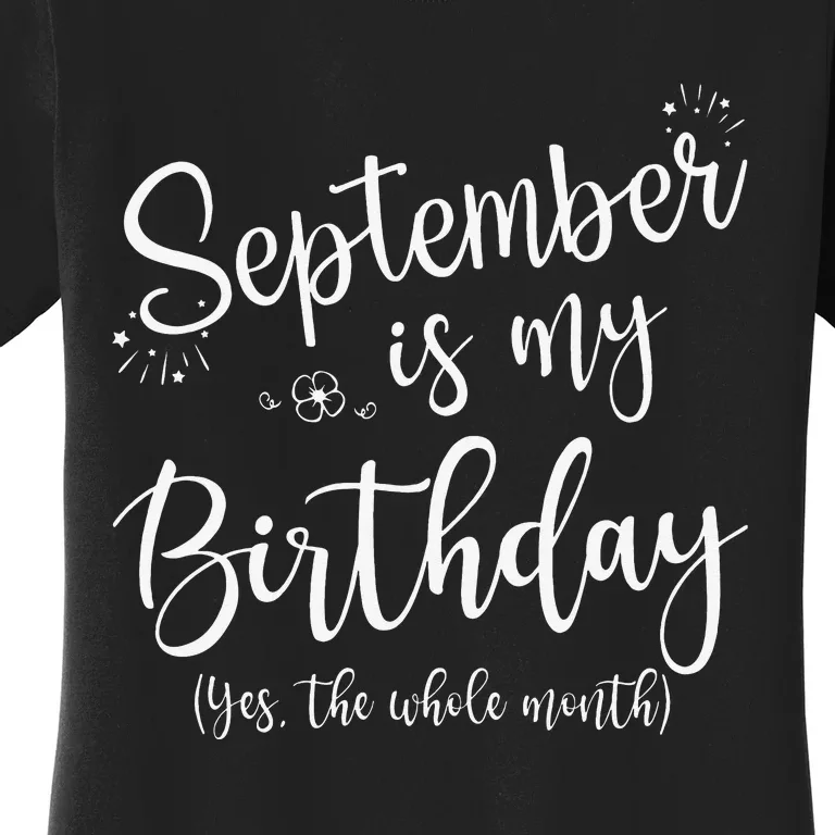 September Is My Birthday The Whole Month September Birthday Women's T-Shirt