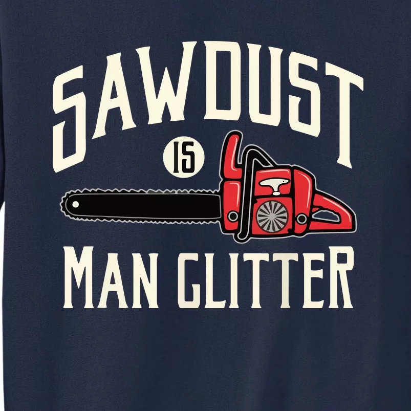 Sawdust Is Man Glitter Funny Chainsaw Lumberjack Tall Sweatshirt