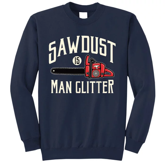 Sawdust Is Man Glitter Funny Chainsaw Lumberjack Tall Sweatshirt