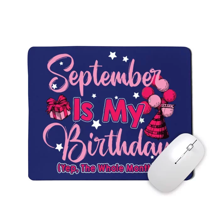 September Is My Birthday Month Yep The Whole Month Mousepad