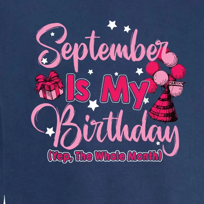 September Is My Birthday Month Yep The Whole Month Garment-Dyed Sweatshirt