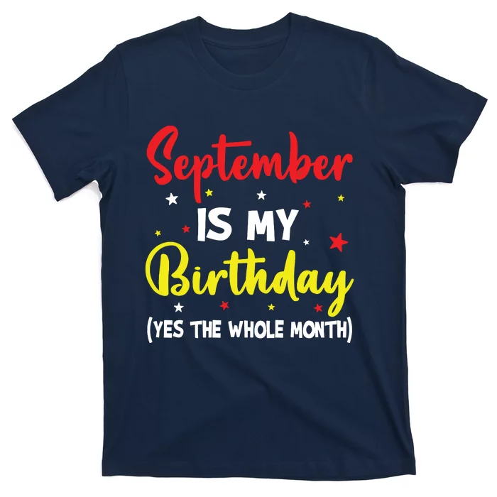 September Is My Birthday The Whole Month September Birthday T-Shirt