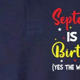 September Is My Birthday The Whole Month September Birthday Softstyle Adult Sport Polo