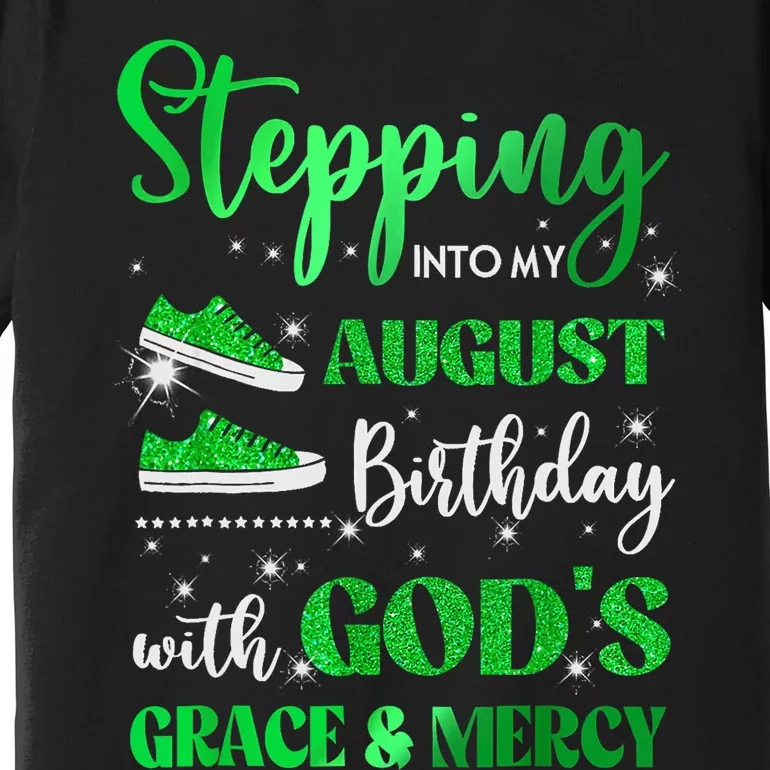 Stepping Into My August Birthday With Gods Grace And Mercy Premium T-Shirt