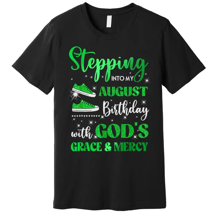 Stepping Into My August Birthday With Gods Grace And Mercy Premium T-Shirt