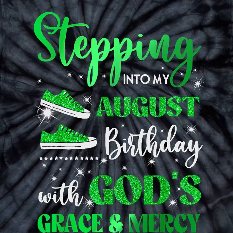 Stepping Into My August Birthday With Gods Grace And Mercy Tie-Dye T-Shirt