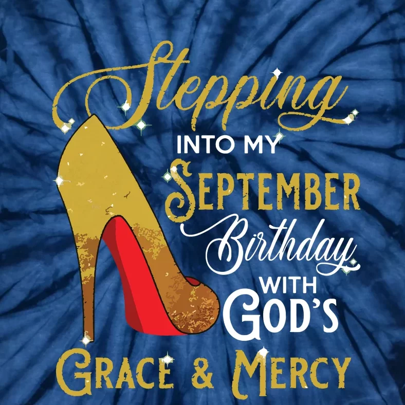 Stepping Into My September Birthday With Gods Grace Mercy Tie-Dye T-Shirt