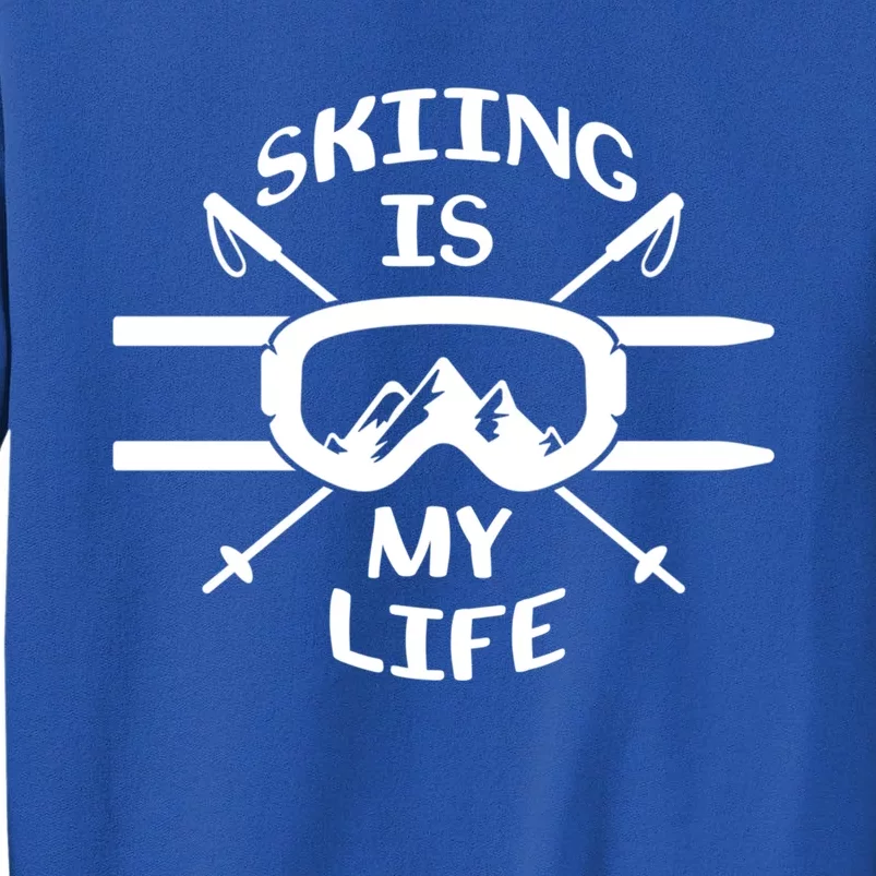 Skiing Is My Life Ski Instructor Cute Gift Tall Sweatshirt