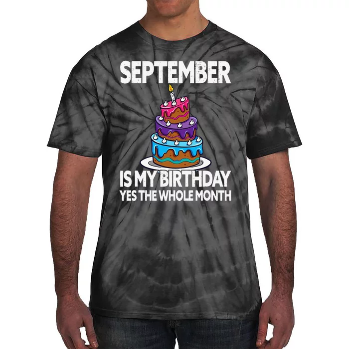 September Is My Birthday Yes The Whole Month Tie-Dye T-Shirt