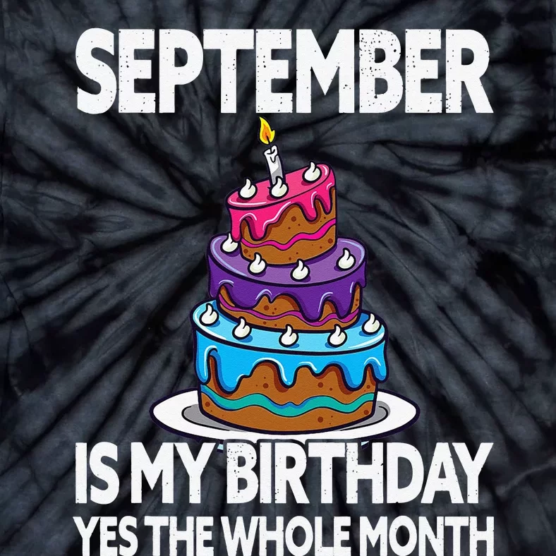 September Is My Birthday Yes The Whole Month Tie-Dye T-Shirt