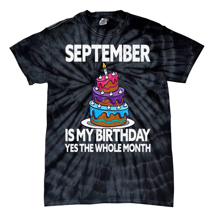 September Is My Birthday Yes The Whole Month Tie-Dye T-Shirt