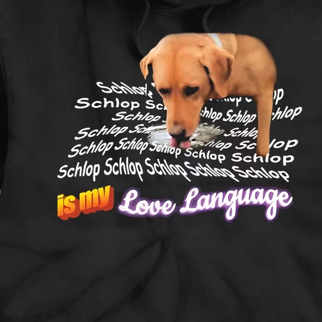 Schlop Is My Love Language Dog Drinking Water Meme Tie Dye Hoodie