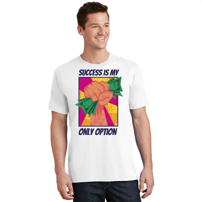 Success Is My Only Option Money T-Shirt