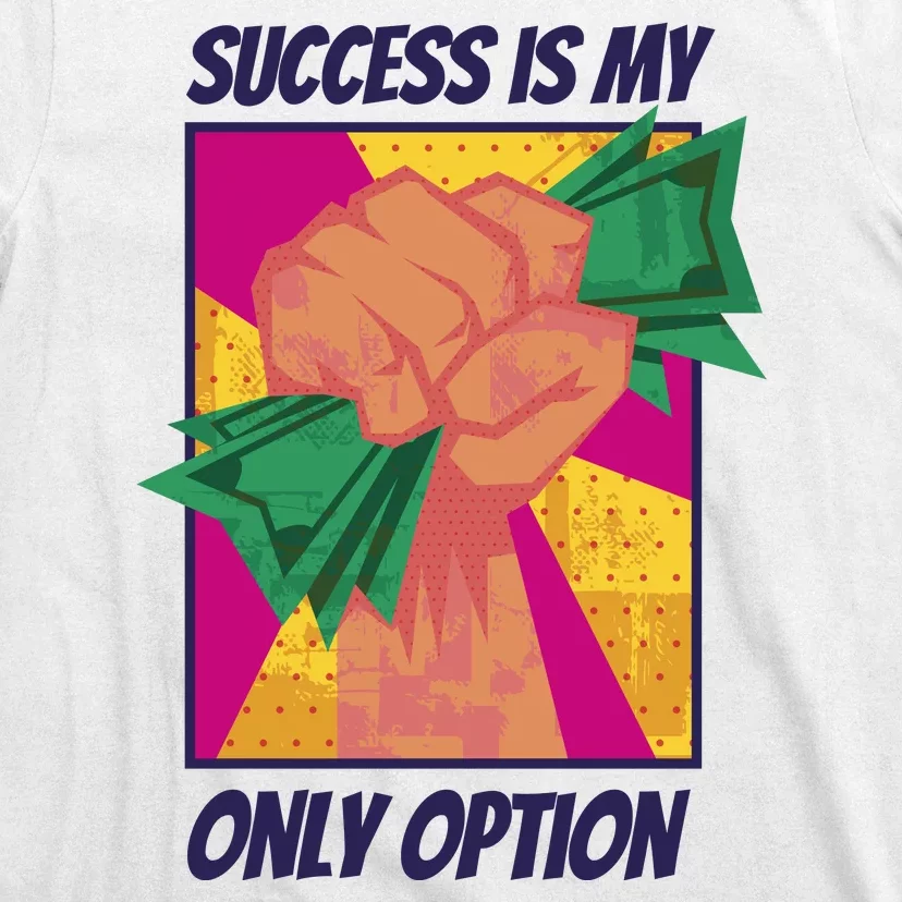 Success Is My Only Option Money T-Shirt