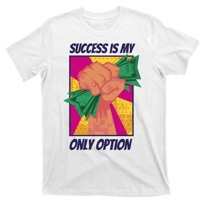 Success Is My Only Option Money T-Shirt