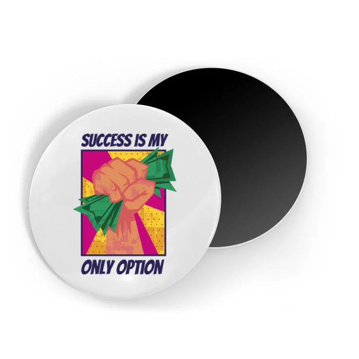 Success Is My Only Option Money Magnet