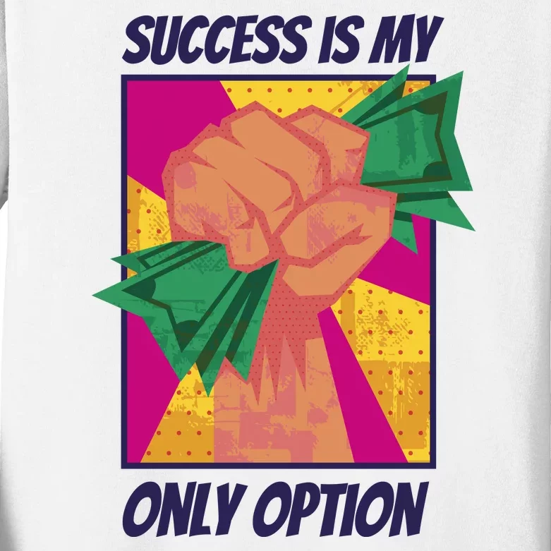 Success Is My Only Option Money Kids Long Sleeve Shirt