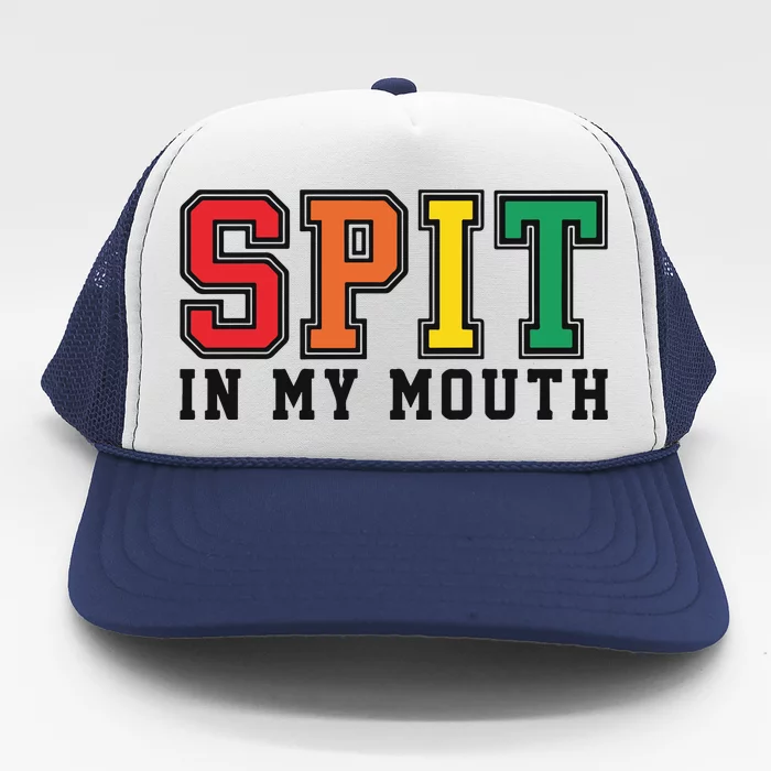 Spit In My Mouth Trucker Hat