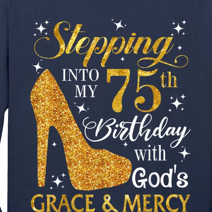 Stepping into my 75th Birthday Present with God's grace & Mercy Tee Tall Long Sleeve T-Shirt